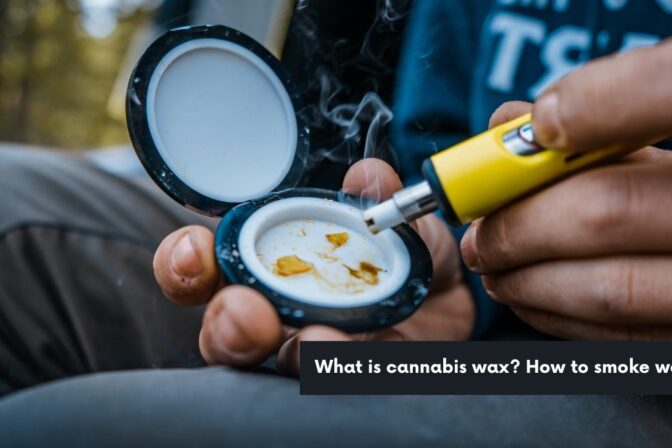 What is cannabis wax? How to smoke wax?